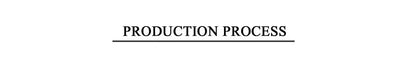 Text image displaying the phrase 'PRODUCTION PROCESS' in a bold font.